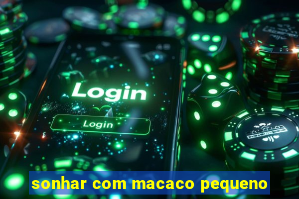 sonhar com macaco pequeno